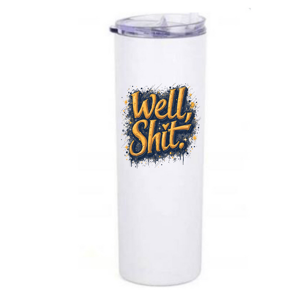 well shit design in yellow and blue on a 20oz skinny coffee tumbler