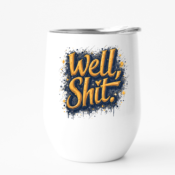 A yellow and blue design that says well shit on a 12oz wine tumbler