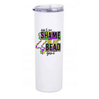 No Shame in My Bead Game Coffee Tumbler