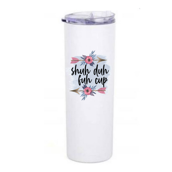 floral design with arrows and text that reads shuh duh fuh cup on on a white skinny coffee tumbler