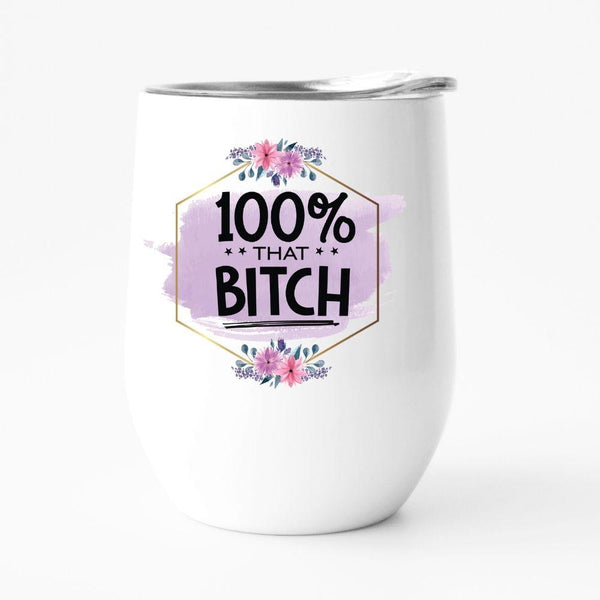 Fbombs & Booze 100% One Hundred Percent That Bitch 12oz Funny Travel Wine Tumbler
