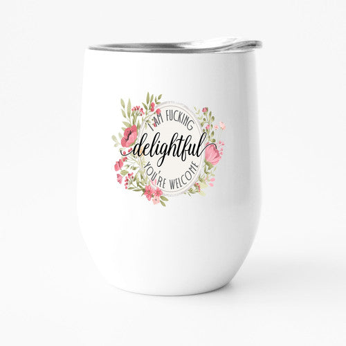 I AM FUCKING DELIGHTFUL 12oz travel tumbler you're welcome