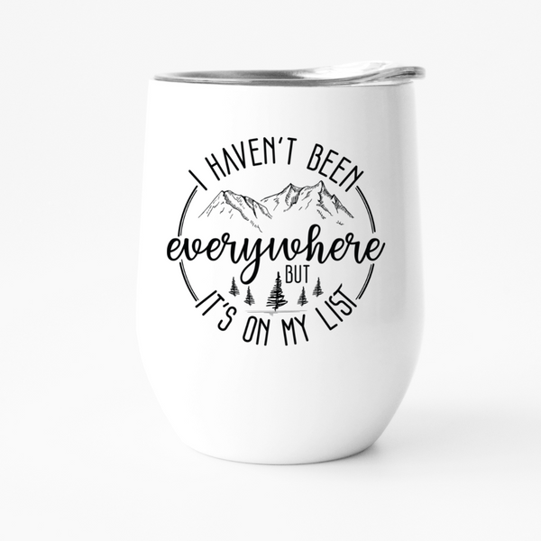 I HAVEN'T BEEN EVERYWHERE BUT IT'S ON MY LIST 12oz travel tumbler