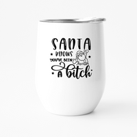 Santa Knows You've Been A Bitch 12oz wine tumbler