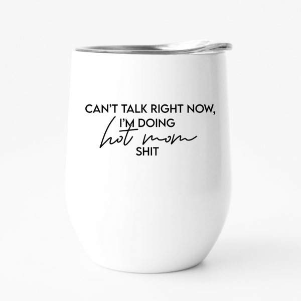 Can't talk right now, I'm doing hot mom shit wine tumbler