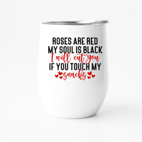 roses are red my soul is black I will cut you if you touch my snacks wine tumbler